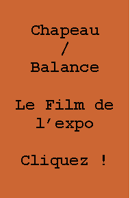 Zone de Texte: Chapeau/BalanceLe Film de lexpoCliquez !